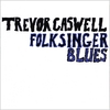 TREVOR CASWELL: Folksinger Blues