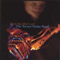 The Trevor Finlay Band : Show Me What U Got