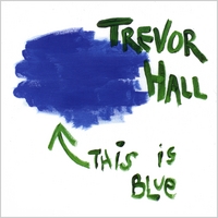 Trevor Hall : This Is Blue