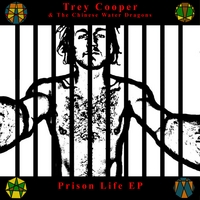 TREY COOPER & THE CHINESE WATER DRAGONS: Prison Life EP