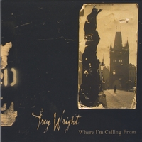 Trey Wright : Where I'm Calling From
