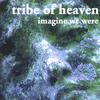 TRIBE
OF HEAVEN: Imagine We Were