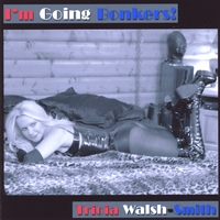 Tricia Walsh Smith : (I'm Going) Bonkers!