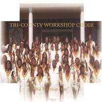 Tri-County Workshop Choir : We Worship Him