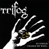 TRIFOG: If I Could Change My Ways...