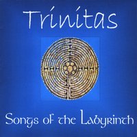 Trinitas : Songs of the Labyrinth