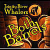 Trinity River Whalers: Both Barrels