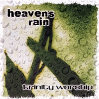 Trinity Worship : Heaven's Rain