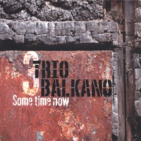 Trio Balkano : Some time Now
