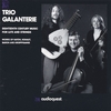 TRIO GALANTERIE (JOHN SCHNEIDERMAN, LUTE): Eighteenth-century Music For Lute And Strings