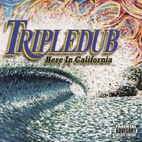Tripledub : Here In California