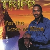 TRIPP: For The Love Of Mine