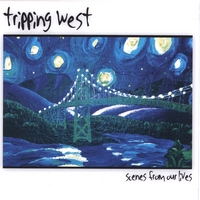 TRIPPING WEST: Scenes From Our Lives