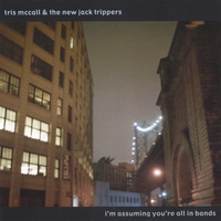 Tris McCall & The New Jack Trippers : I'm Assuming You're All In Bands