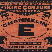 Ted Roddy & The King Conjure Orchestra : Channelin‘ E