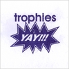 TROPHIES: Yay!