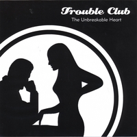 Trouble Club : The Unbreakable Heart EP
