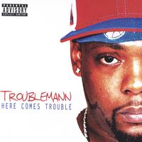 Troublemann : Here Comes Trouble