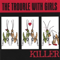 THE TROUBLE WITH GIRLS: Killer