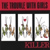 THE TROUBLE WITH GIRLS: Killer