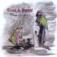 Trout and Parrot : Headin West