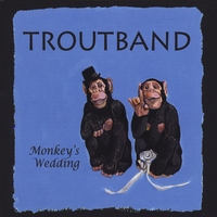 Troutband : Monkey's Wedding