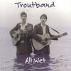 TROUTBAND: All Wet