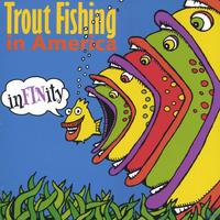 TROUT FISHING IN AMERICA: inFINity