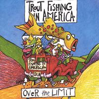 Trout Fishing in America : Over the Limit