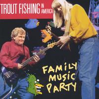 TROUT FISHING IN AMERICA: Family Music Party
