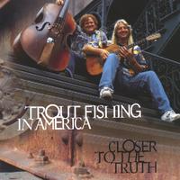 Trout Fishing in America : Closer To The Truth