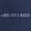 TROY BEADLES: The Best Of Troy D. Beadles