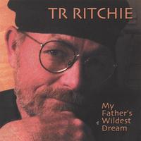 TR Ritchie : My Father's Wildest Dream