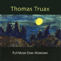 THOMAS TRUAX: Full Moon Over Wowtown