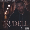 TRUDELL: I AM WUT U AINT