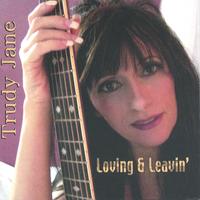 TRUDY JANE: Loving & Leavin'