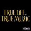 TRUE LIFE...TRUE MUSIC: True Life...True Music