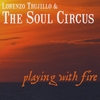 Lorenzo Trujillo & The Soul Circus: Playing With Fire