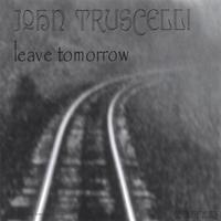 JOHN TRUSCELLI: leave tomorrow