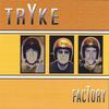 TRYKE: facTory