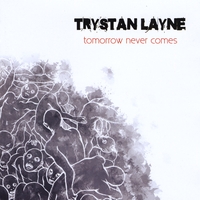 Trystan Layne : Tomorrow Never Comes
