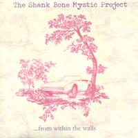 Shank Bone Mystic Project : ...from within the walls