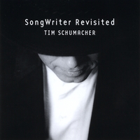 Tim Schumacher : SongWriter Revisited