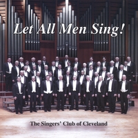 THE SINGERS' CLUB OF CLEVELAND: Let All Men Sing!