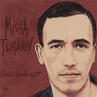 MISHA TSIGANOV: Always Going West