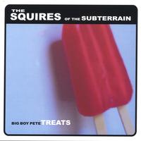 The Squires of the Subterrain : Big Boy Pete Treats