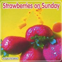 The Squires of the Subterrain : Strawberries on Sunday