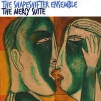 The Shape Shifter Ensemble : The Mercy Suite