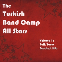 The Turkish Band Camp All Stars : Volume 1: Folk Tours Greatest Hits