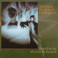 Thomas Tedesco : Don't Ever Be Afraid to BE Ascared